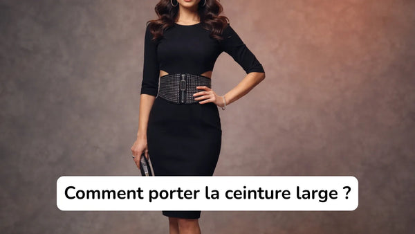 Comment porter la ceinture large ? Guide pour sculpter votre silhouette avec style