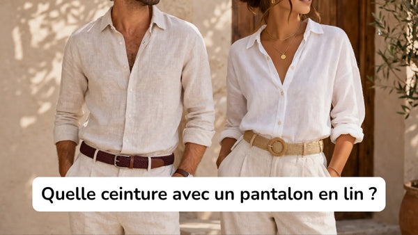 Quelle ceinture porter avec un pantalon en lin ? Guide du look frais