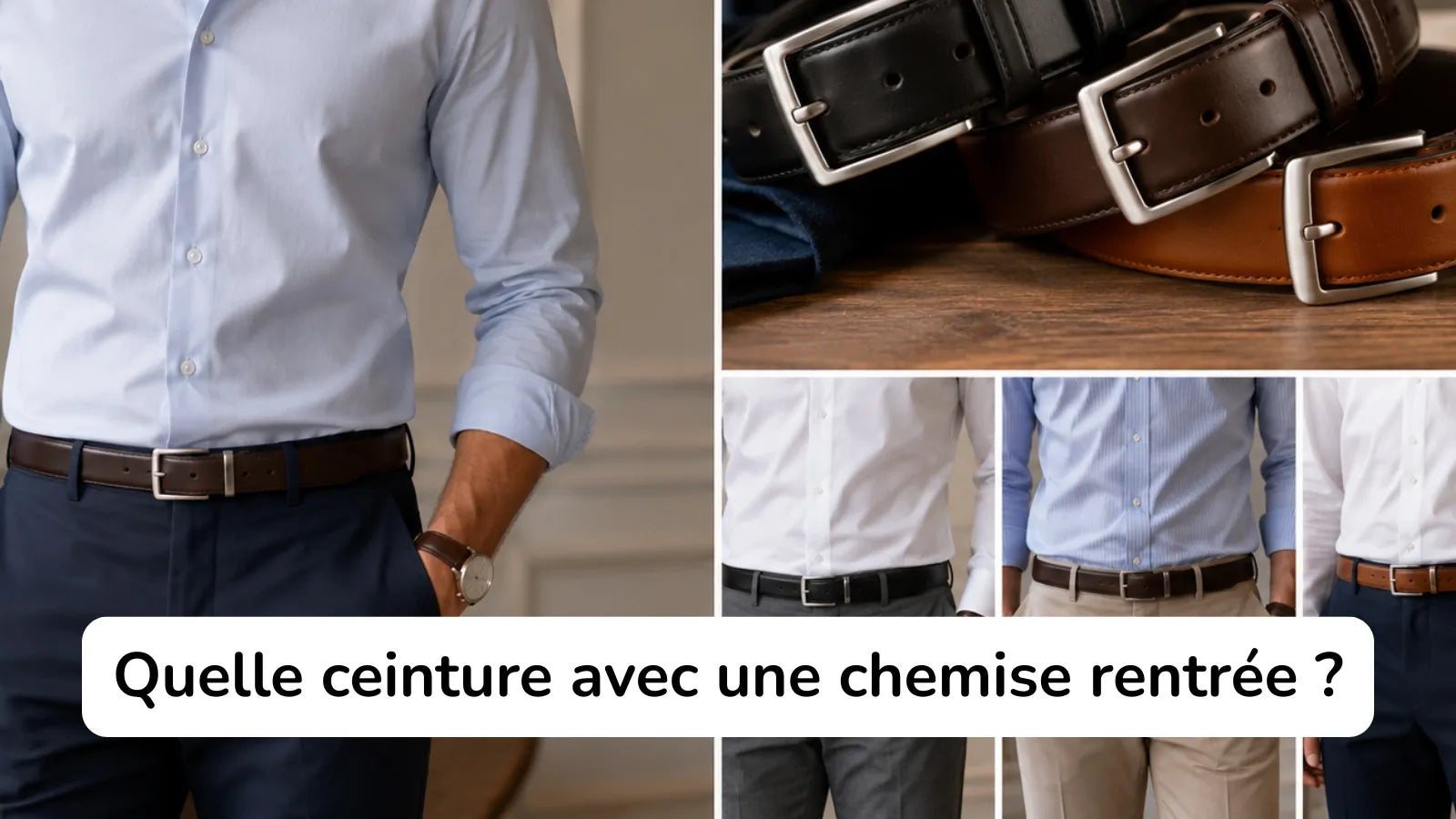 Quelle ceinture porter avec une chemise rentrée ? Le guide