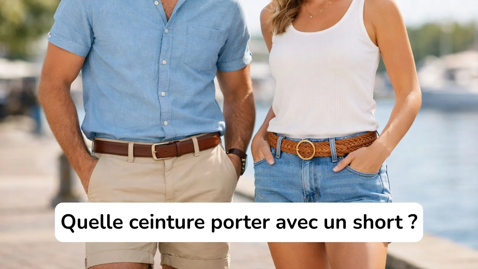 Quelle ceinture porter avec un short ? Homme, femme, matières et erreurs à éviter